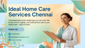 Looking for Home Caregivers Near Me? Here’s Why Ideal Home Care Services Chennai Is the Trusted Choice